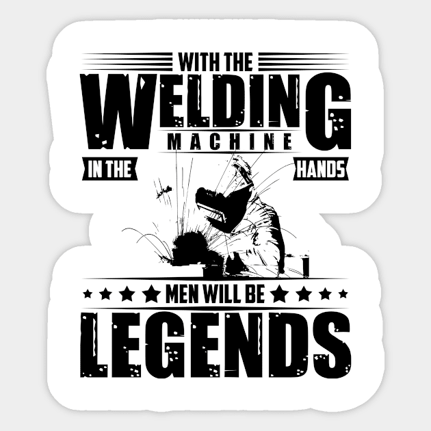 Welders only legends work with their hands Sticker by HBfunshirts